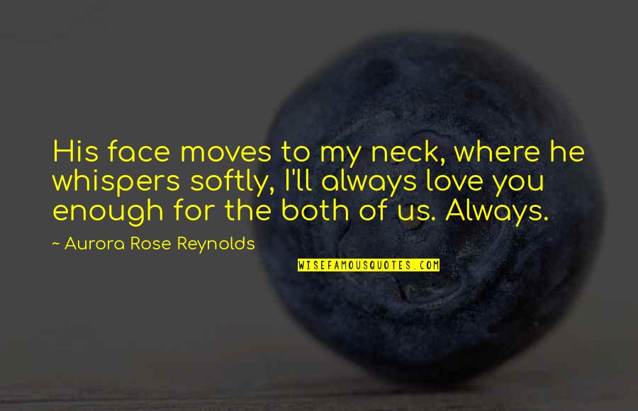 Ernie Irvan Quotes By Aurora Rose Reynolds: His face moves to my neck, where he Ernie Irvan Quotes By Aurora Rose Reynolds: His face moves to my neck, where he