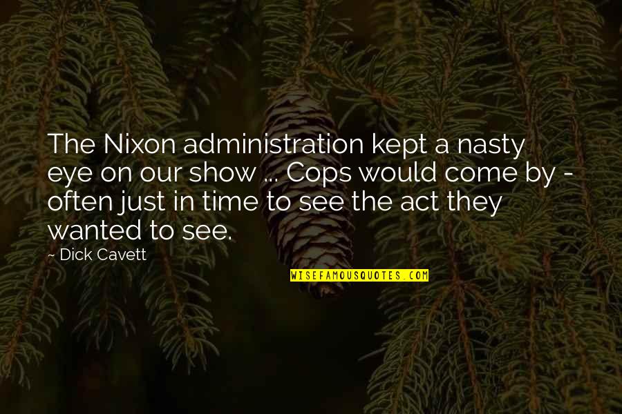 Ernie Klump Quotes By Dick Cavett: The Nixon administration kept a nasty eye on