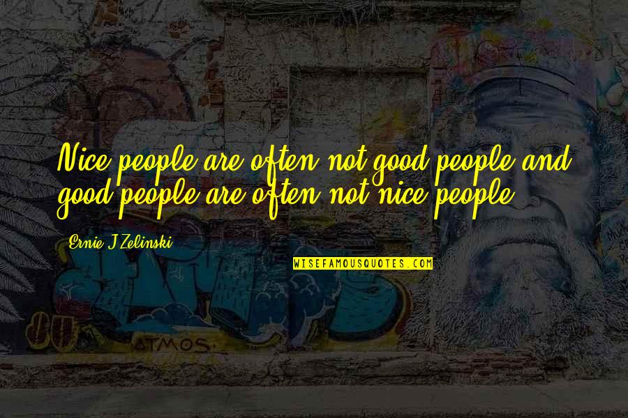 Ernie O'malley Quotes By Ernie J Zelinski: Nice people are often not good people and