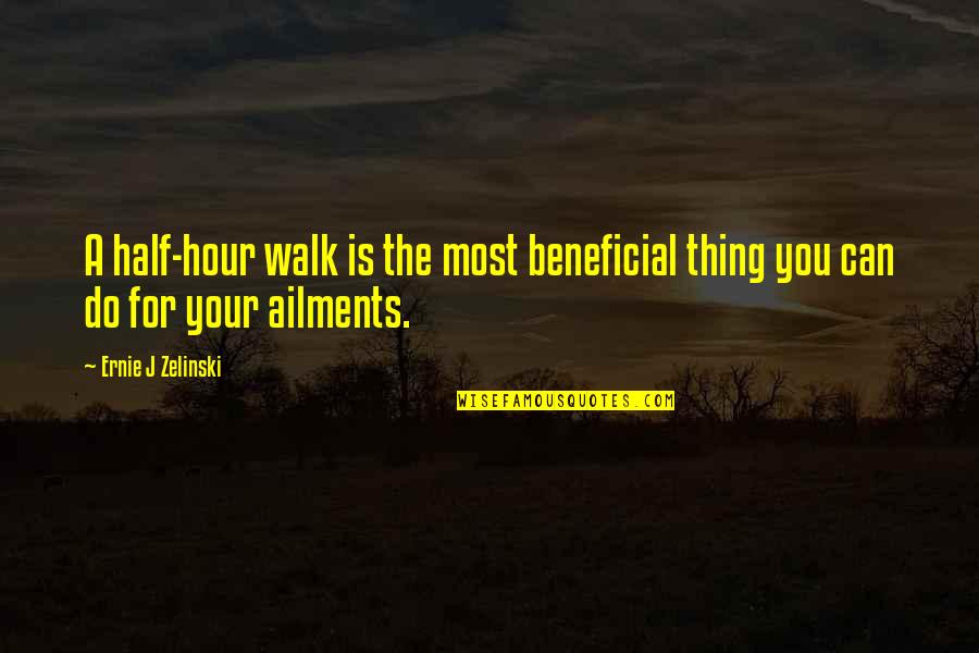 Ernie O'malley Quotes By Ernie J Zelinski: A half-hour walk is the most beneficial thing