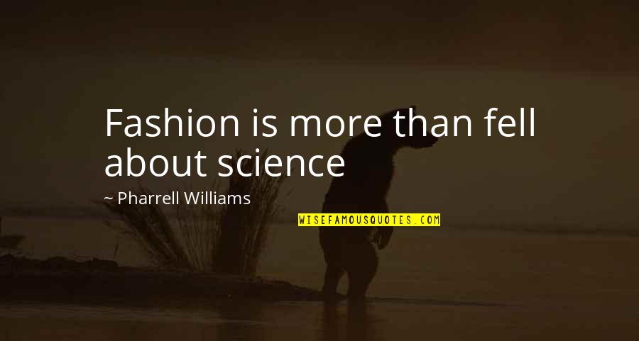 Ernie Pantusso Quotes By Pharrell Williams: Fashion is more than fell about science Ernie Pantusso Quotes By Pharrell Williams: Fashion is more than fell about science