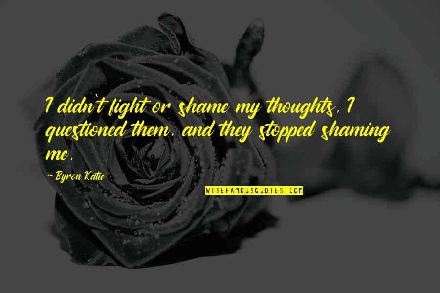 Ernie Pyle Infantry Quote Quotes By Byron Katie: I didn't fight or shame my thoughts, I