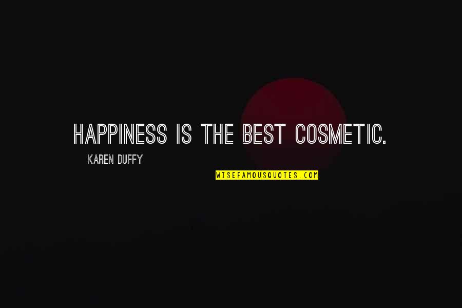 Ernie Pyle Infantry Quote Quotes By Karen Duffy: Happiness is the best cosmetic.