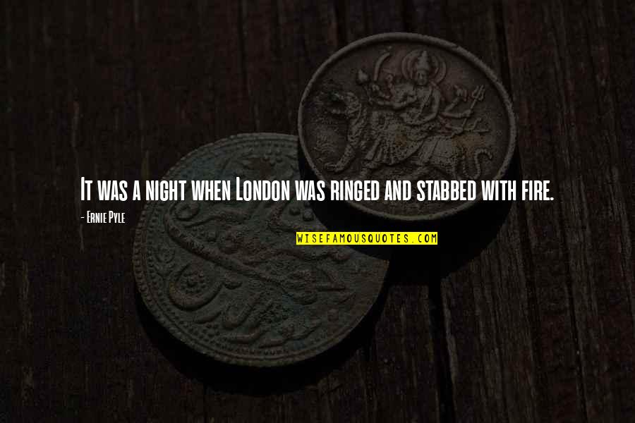 Ernie Pyle Quotes By Ernie Pyle: It was a night when London was ringed