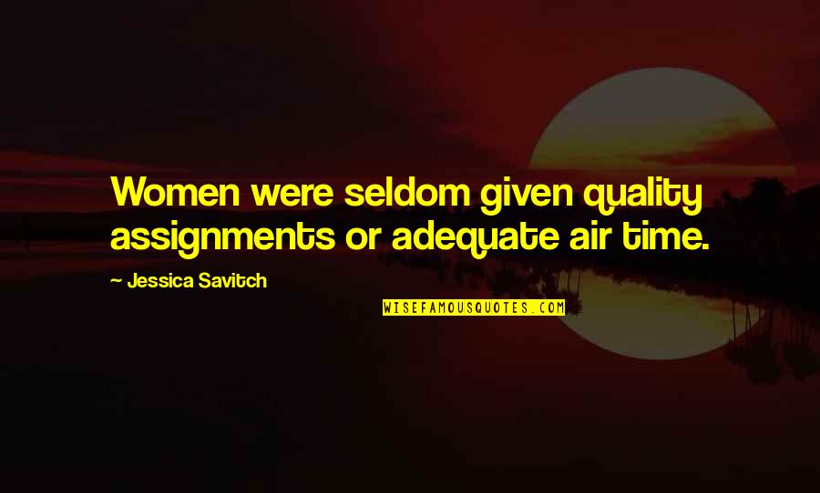 Ernir Flug Quotes By Jessica Savitch: Women were seldom given quality assignments or adequate