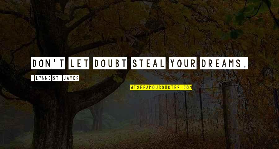 Ernis Gyvunas Quotes By Lynne St. James: Don't let doubt steal your dreams.