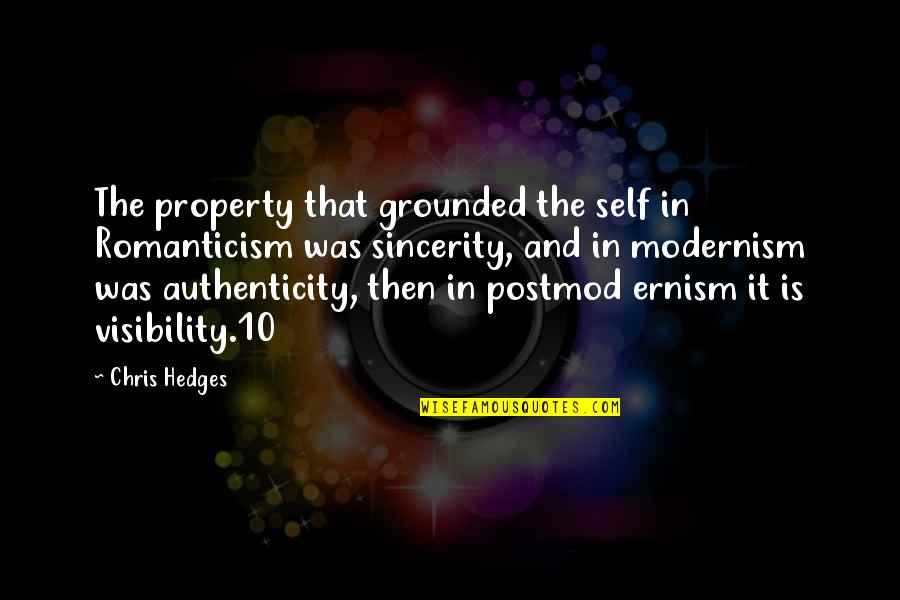 Ernism Quotes By Chris Hedges: The property that grounded the self in Romanticism