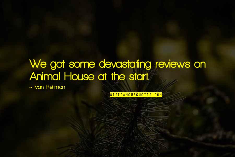 Erno Laszlo Quotes By Ivan Reitman: We got some devastating reviews on Animal House