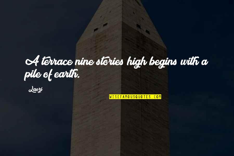 Erno Laszlo Quotes By Laozi: A terrace nine stories high begins with a