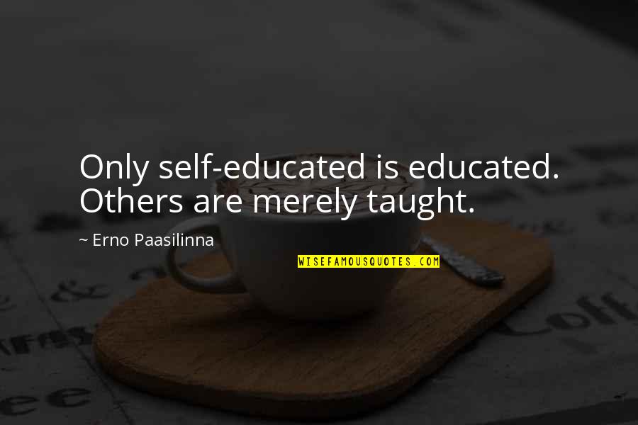 Erno Paasilinna Quotes By Erno Paasilinna: Only self-educated is educated. Others are merely taught.