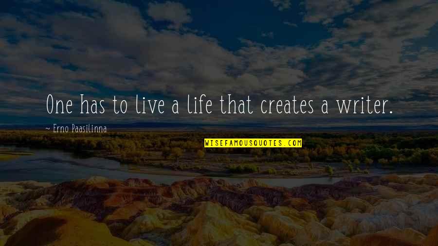 Erno Paasilinna Quotes By Erno Paasilinna: One has to live a life that creates