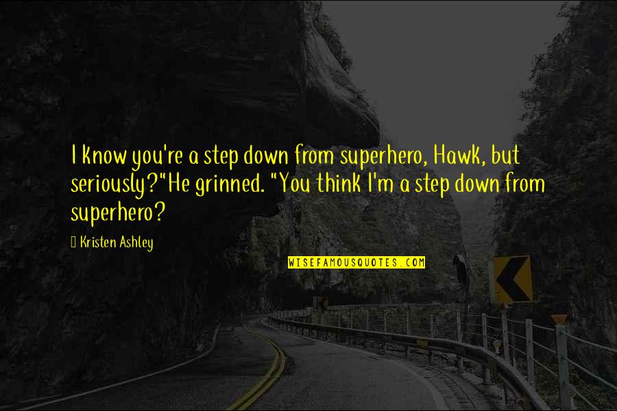 Erno Rubik Quotes By Kristen Ashley: I know you're a step down from superhero, Erno Rubik Quotes By Kristen Ashley: I know you're a step down from superhero,