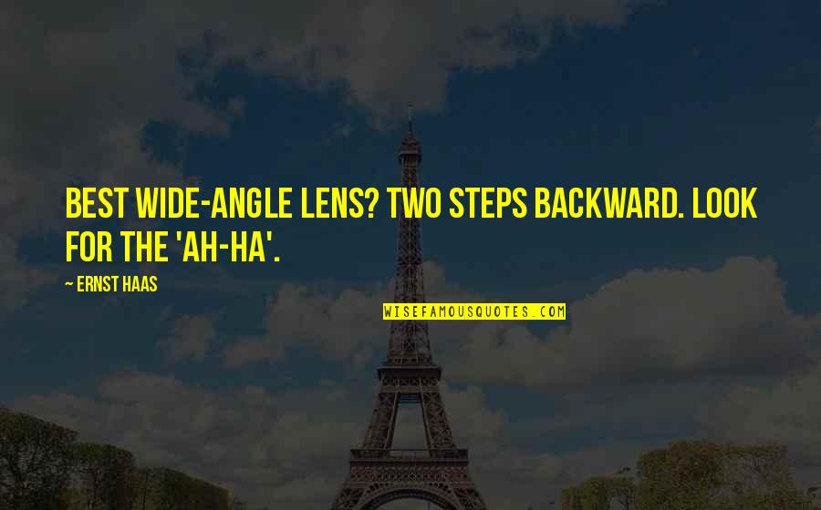 Ernst And Haas Quotes By Ernst Haas: Best wide-angle lens? Two steps backward. Look for