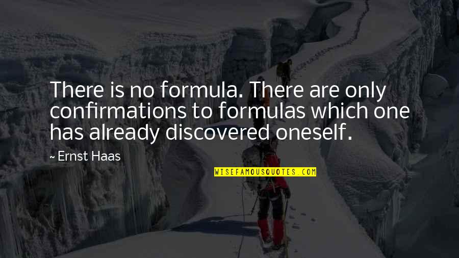 Ernst And Haas Quotes By Ernst Haas: There is no formula. There are only confirmations