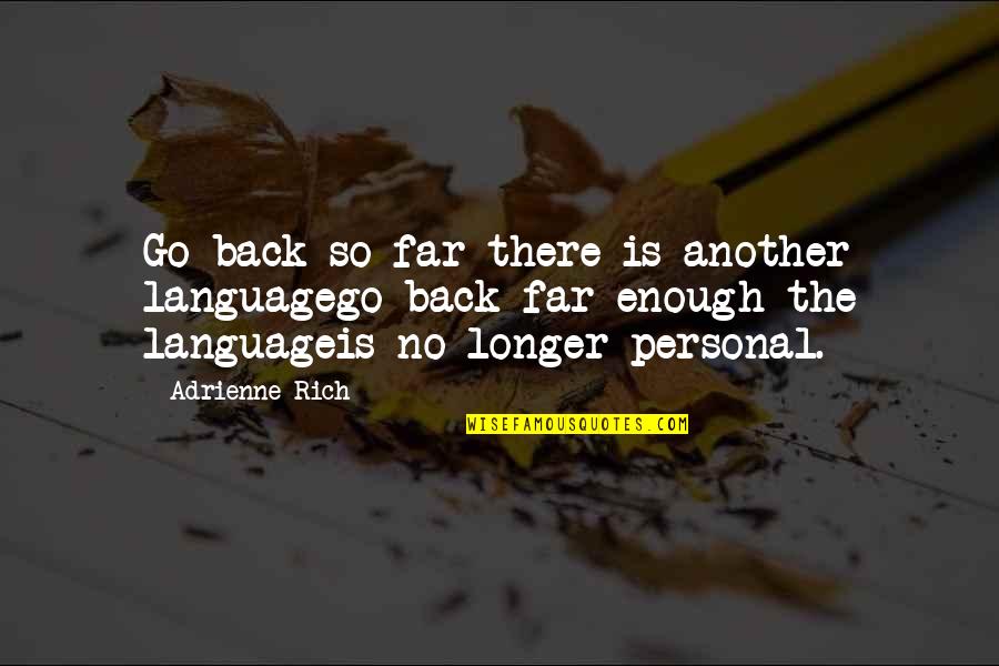 Ernst Bloch Utopia Quotes By Adrienne Rich: Go back so far there is another languagego