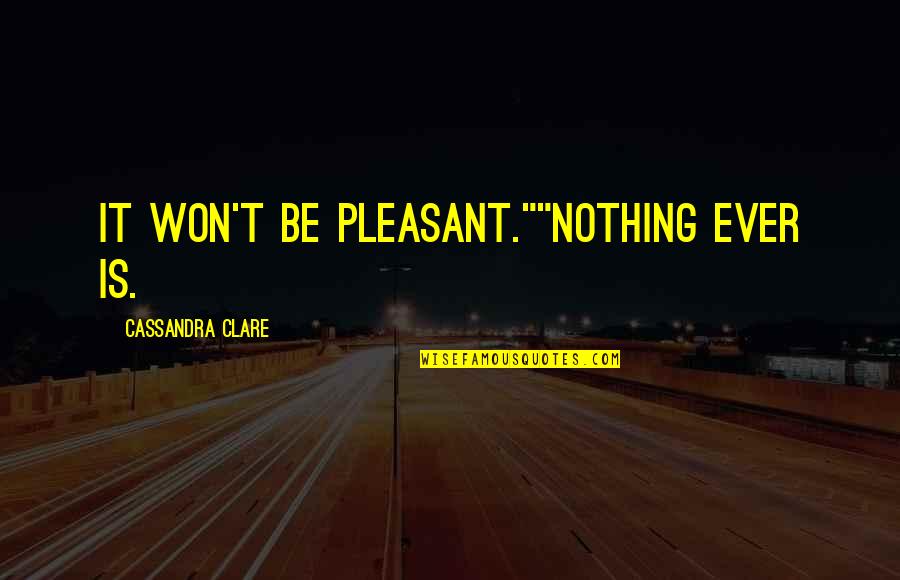 Ernst Blofeld Quotes By Cassandra Clare: It won't be pleasant.""Nothing ever is.