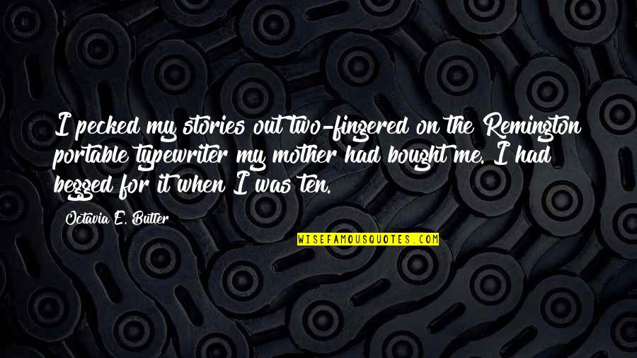 Ernst Blofeld Quotes By Octavia E. Butler: I pecked my stories out two-fingered on the