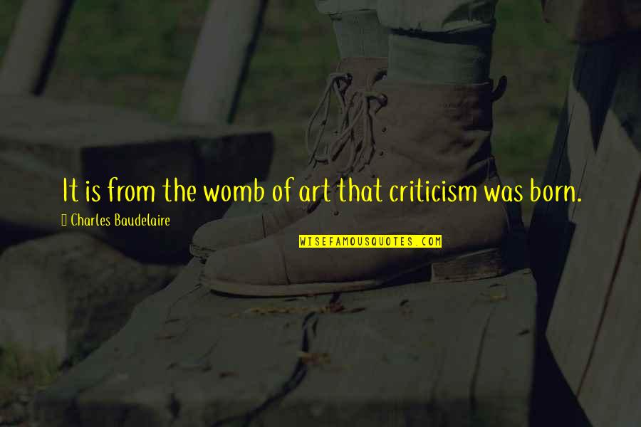 Ernst Fischer Quotes By Charles Baudelaire: It is from the womb of art that