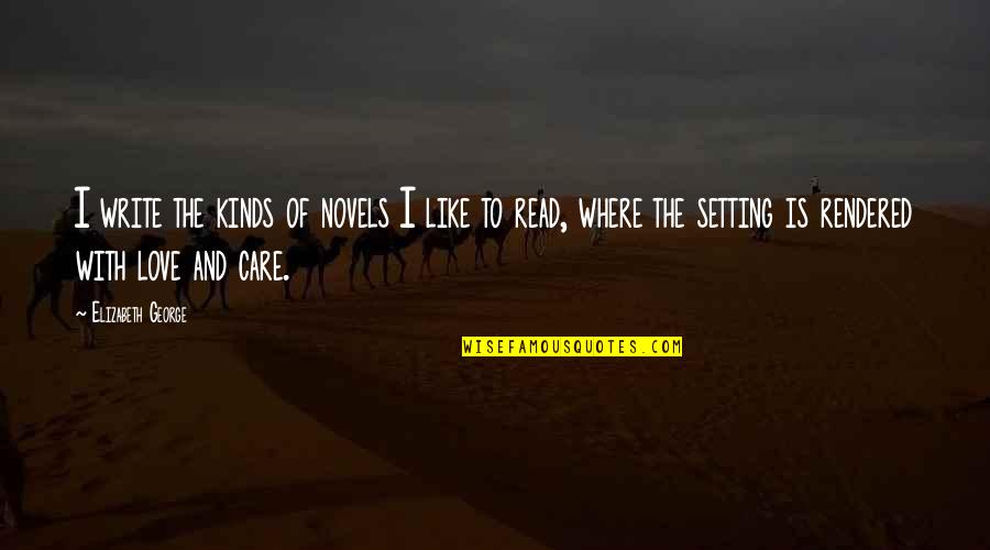 Ernst Fischer Quotes By Elizabeth George: I write the kinds of novels I like Ernst Fischer Quotes By Elizabeth George: I write the kinds of novels I like