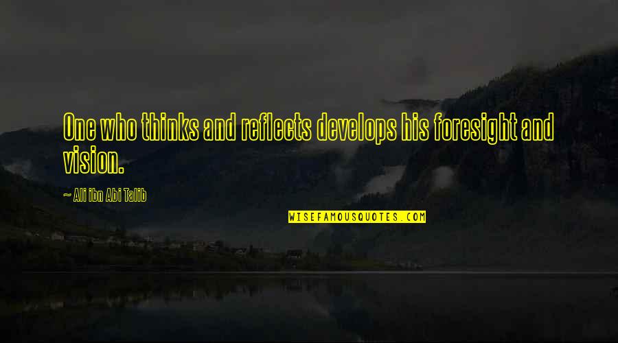 Ernst Georg Ravenstein Quotes By Ali Ibn Abi Talib: One who thinks and reflects develops his foresight Ernst Georg Ravenstein Quotes By Ali Ibn Abi Talib: One who thinks and reflects develops his foresight