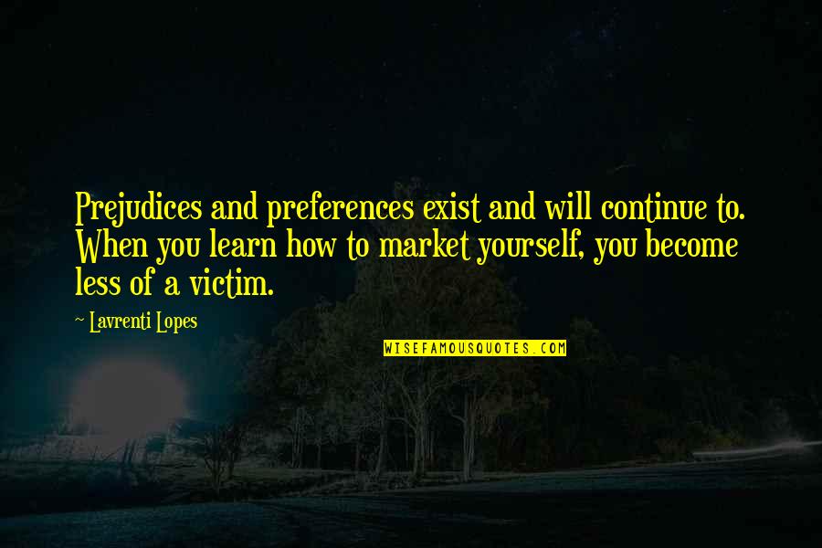 Ernst Grip Quotes By Lavrenti Lopes: Prejudices and preferences exist and will continue to. Ernst Grip Quotes By Lavrenti Lopes: Prejudices and preferences exist and will continue to.