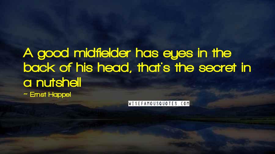 Ernst Happel quotes: A good midfielder has eyes in the back of his head, that's the secret in a nutshell