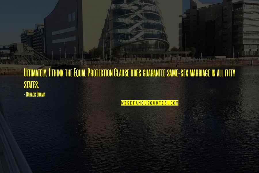 Ernst Happel Quotes By Barack Obama: Ultimately, I think the Equal Protection Clause does Ernst Happel Quotes By Barack Obama: Ultimately, I think the Equal Protection Clause does