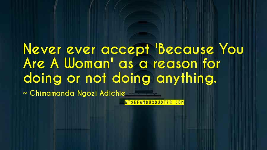 Ernst Happel Quotes By Chimamanda Ngozi Adichie: Never ever accept 'Because You Are A Woman' Ernst Happel Quotes By Chimamanda Ngozi Adichie: Never ever accept 'Because You Are A Woman'