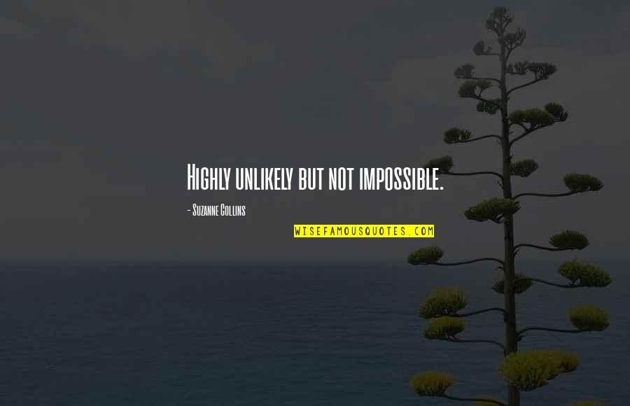 Ernst Kirchsteiger Quotes By Suzanne Collins: Highly unlikely but not impossible.