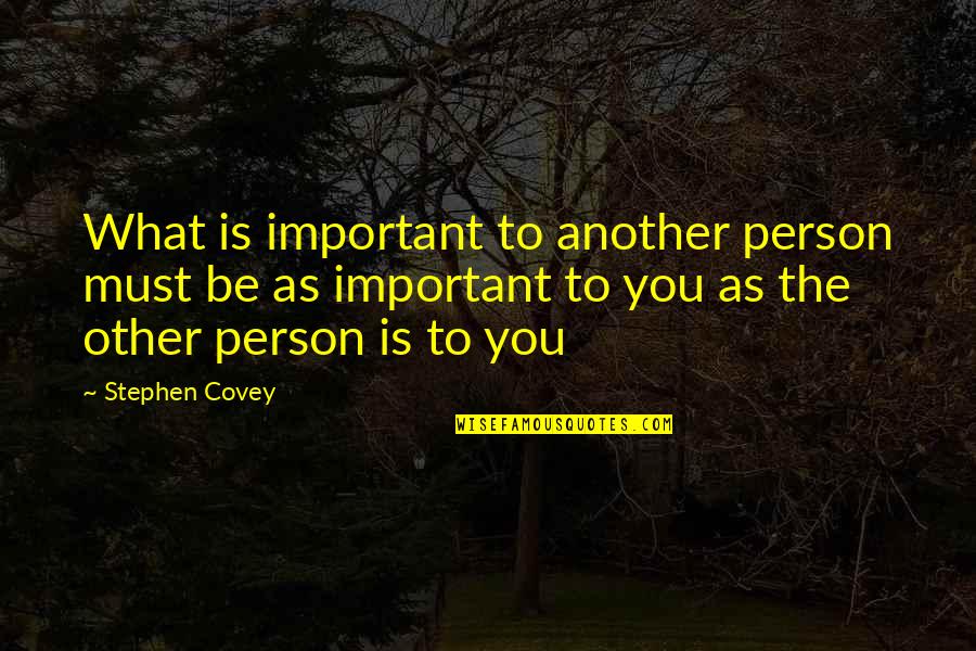 Ernst Lindemann Quotes By Stephen Covey: What is important to another person must be