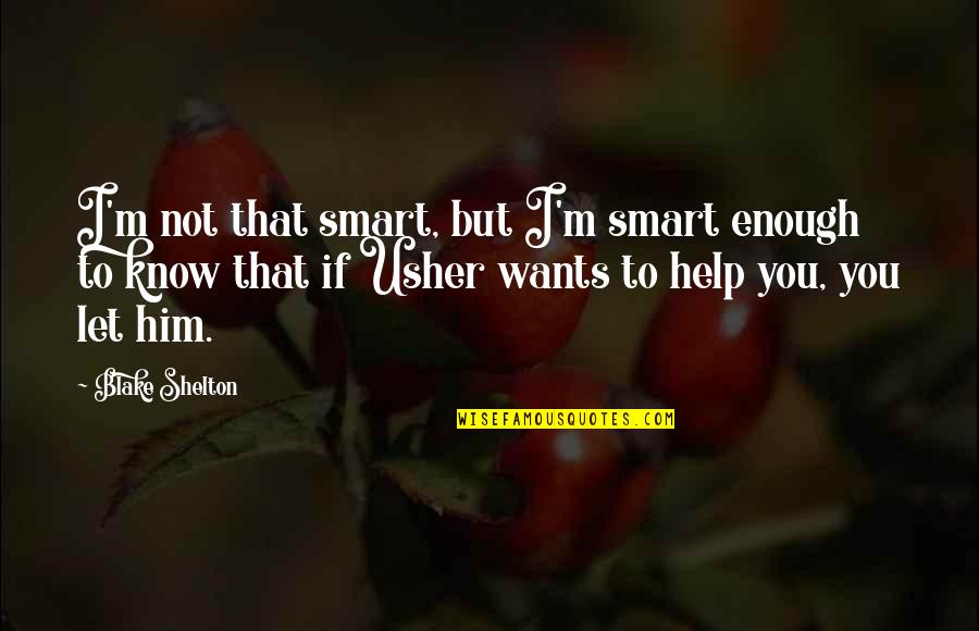 Ernst Lubitsch Quotes By Blake Shelton: I'm not that smart, but I'm smart enough Ernst Lubitsch Quotes By Blake Shelton: I'm not that smart, but I'm smart enough