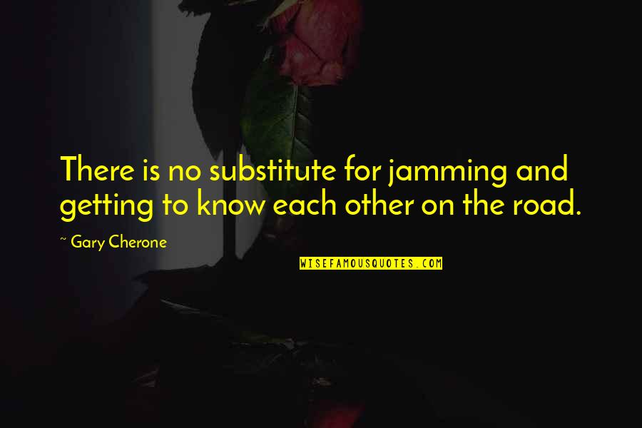 Ernst Lubitsch Quotes By Gary Cherone: There is no substitute for jamming and getting Ernst Lubitsch Quotes By Gary Cherone: There is no substitute for jamming and getting