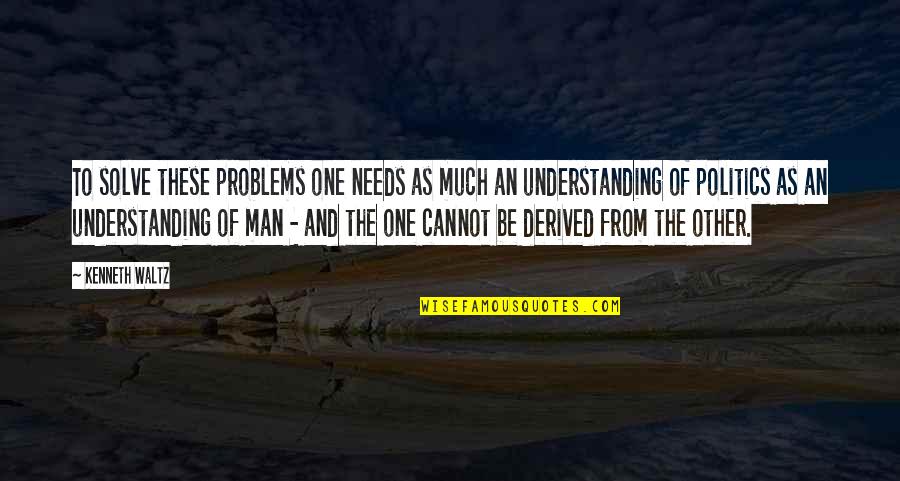 Ernst Ludwig Kirchner Quotes By Kenneth Waltz: To solve these problems one needs as much