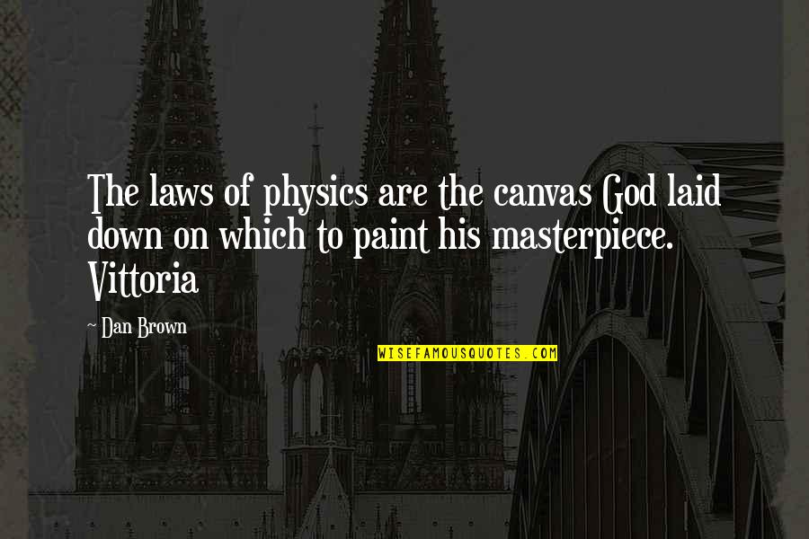 Ernst Moritz Arndt Quotes By Dan Brown: The laws of physics are the canvas God