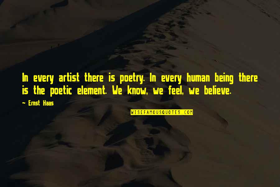 Ernst Quotes By Ernst Haas: In every artist there is poetry. In every Ernst Quotes By Ernst Haas: In every artist there is poetry. In every