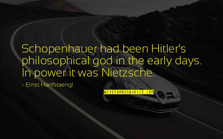 Ernst Quotes By Ernst Hanfstaengl: Schopenhauer had been Hitler's philosophical god in the Ernst Quotes By Ernst Hanfstaengl: Schopenhauer had been Hitler's philosophical god in the
