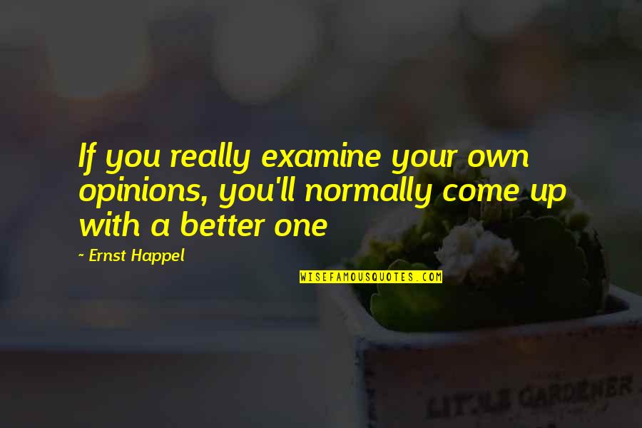Ernst Quotes By Ernst Happel: If you really examine your own opinions, you'll