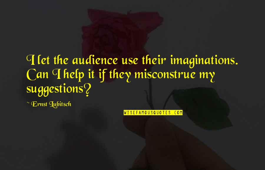 Ernst Quotes By Ernst Lubitsch: I let the audience use their imaginations. Can Ernst Quotes By Ernst Lubitsch: I let the audience use their imaginations. Can