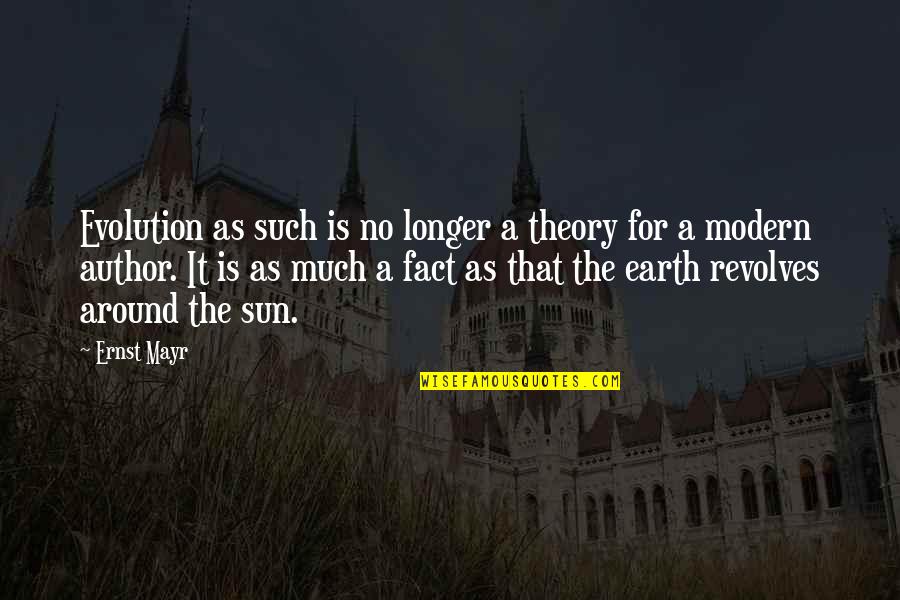 Ernst Quotes By Ernst Mayr: Evolution as such is no longer a theory Ernst Quotes By Ernst Mayr: Evolution as such is no longer a theory