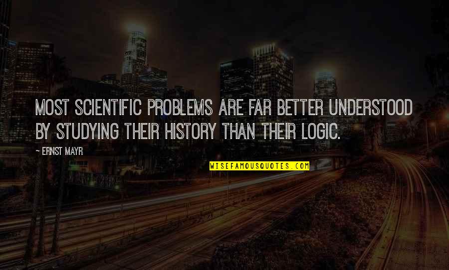 Ernst Quotes By Ernst Mayr: Most scientific problems are far better understood by Ernst Quotes By Ernst Mayr: Most scientific problems are far better understood by