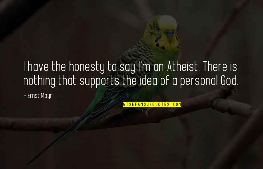 Ernst Quotes By Ernst Mayr: I have the honesty to say I'm an Ernst Quotes By Ernst Mayr: I have the honesty to say I'm an