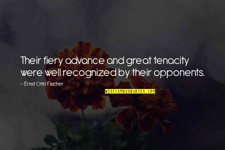 Ernst Quotes By Ernst Otto Fischer: Their fiery advance and great tenacity were well Ernst Quotes By Ernst Otto Fischer: Their fiery advance and great tenacity were well