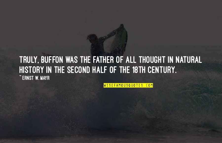Ernst Quotes By Ernst W. Mayr: Truly, Buffon was the father of all thought Ernst Quotes By Ernst W. Mayr: Truly, Buffon was the father of all thought