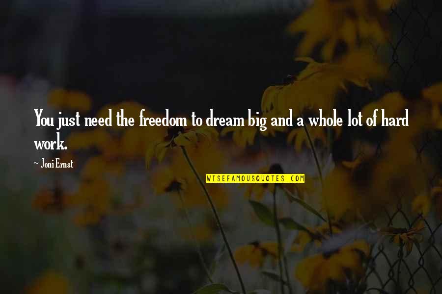 Ernst Quotes By Joni Ernst: You just need the freedom to dream big