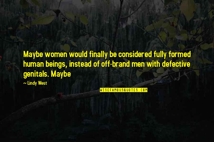 Ernst Udet Quotes By Lindy West: Maybe women would finally be considered fully formed