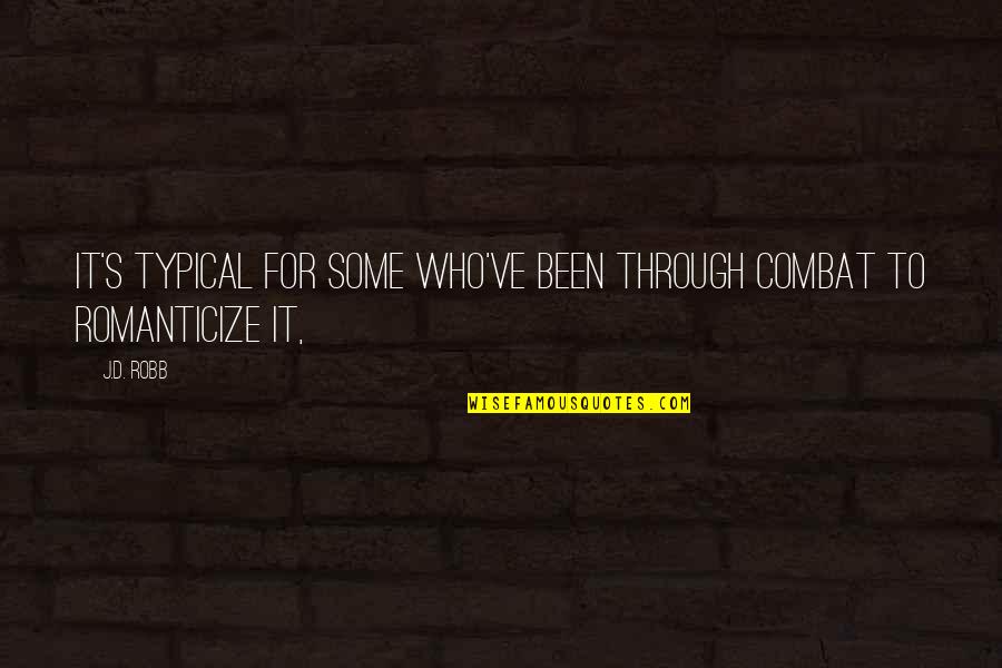 Ernsthaft Einen Quotes By J.D. Robb: It's typical for some who've been through combat