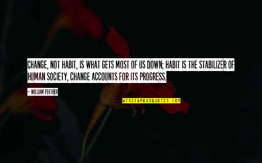 Ernstings Cns Quotes By William Feather: Change, not habit, is what gets most of