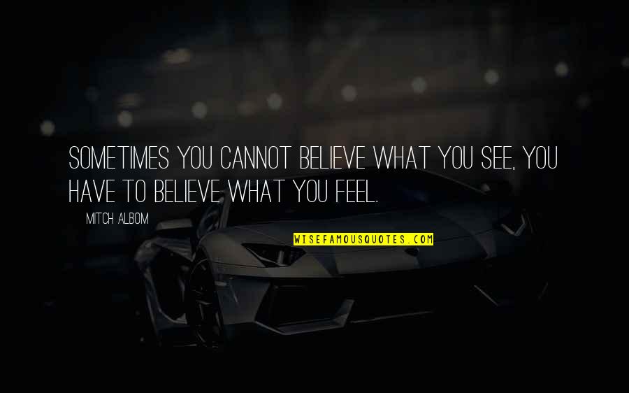 Erntenetze Quotes By Mitch Albom: Sometimes you cannot believe what you see, you