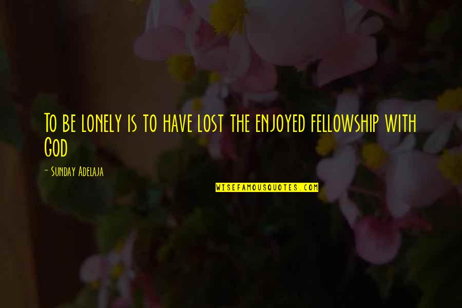 Erode Mahesh Quotes By Sunday Adelaja: To be lonely is to have lost the