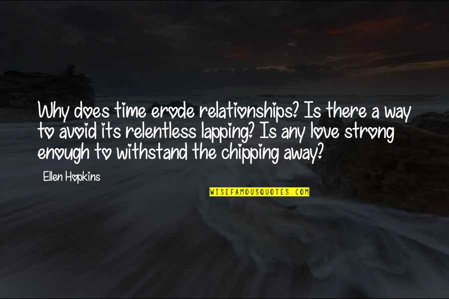 Erode Quotes By Ellen Hopkins: Why does time erode relationships? Is there a